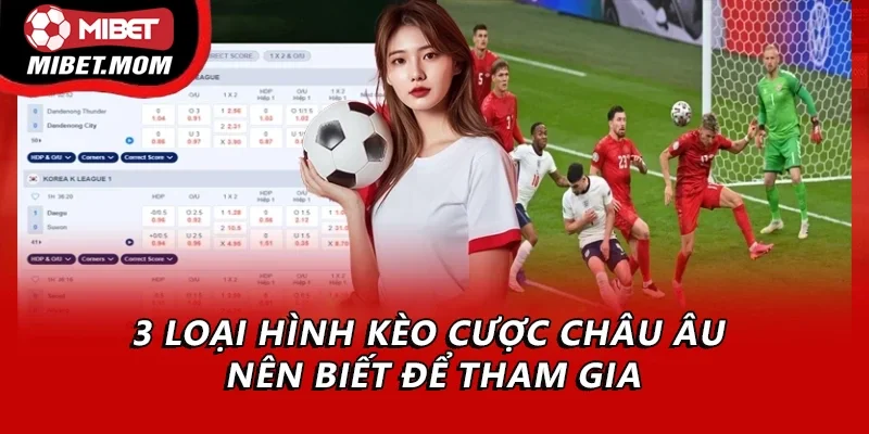 3 loại hình kèo cược châu Âu nên biết để tham gia