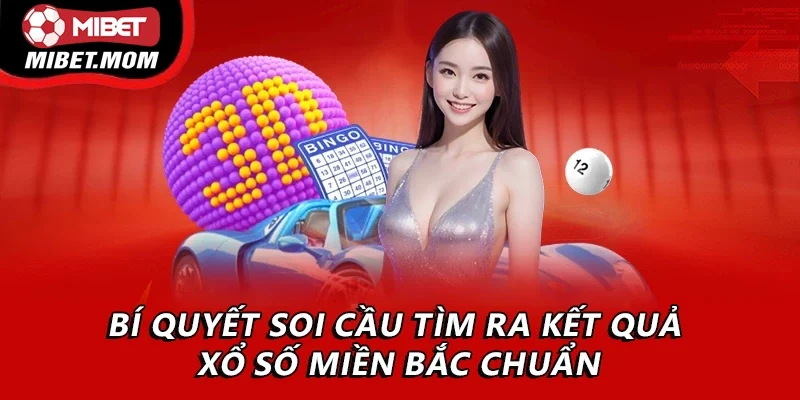 Bí quyết soi cầu tìm ra kết quả xổ số miền Bắc chuẩn
