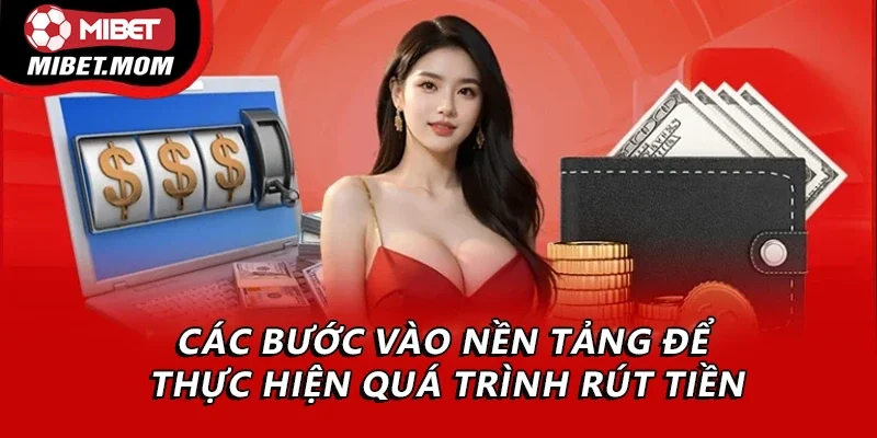 Các bước vào nền tảng để thực hiện quá trình rút tiền