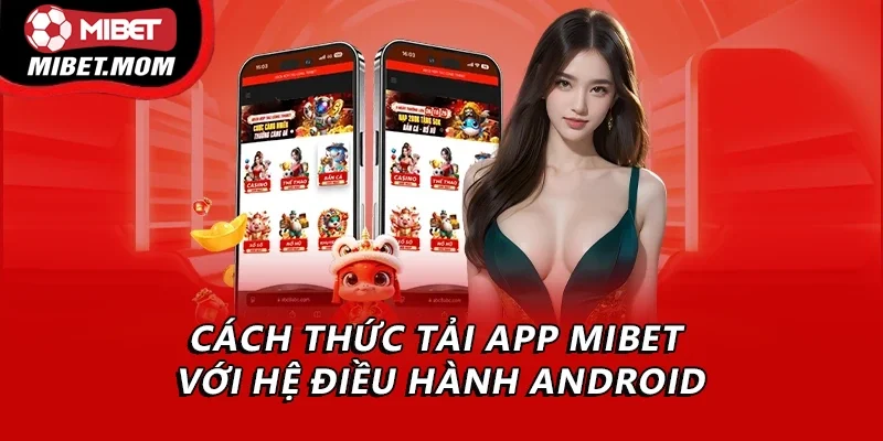 Cách thức tải app Mibet với hệ điều hành Android
