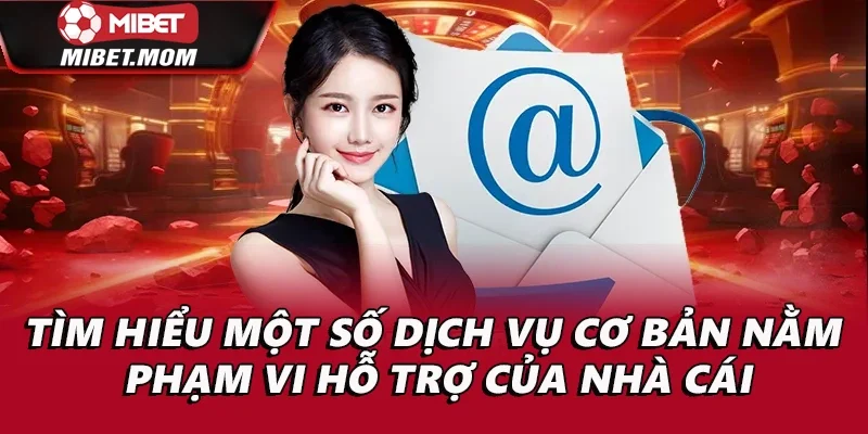 Tìm hiểu một số dịch vụ cơ bản nằm trong phạm vi hỗ trợ của nhà cái