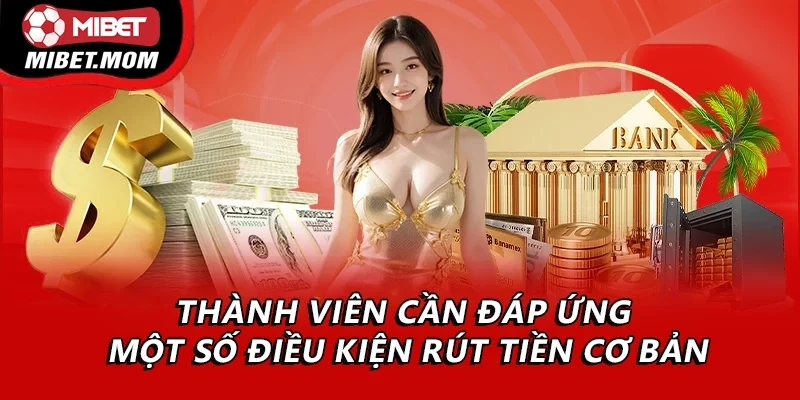Thành viên cần đáp ứng một số điều kiện rút tiền cơ bản