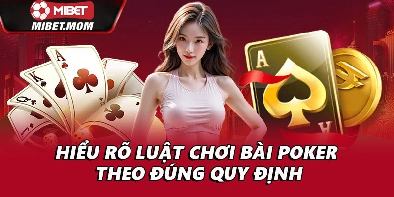 Hiểu rõ nội dung luật chơi bài poker theo đúng quy định