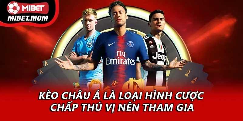 Kèo châu Á là loại hình cược chấp thú vị nên tham gia