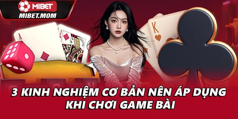 3 kinh nghiệm cơ bản nên áp dụng khi chơi game bài