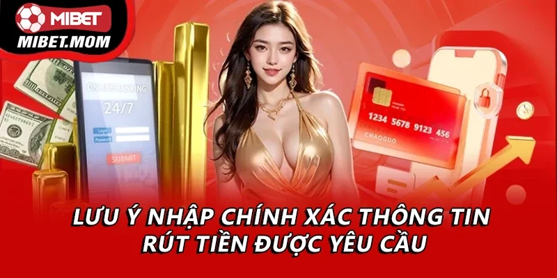 Lưu ý nhập chính xác thông tin rút tiền được yêu cầu