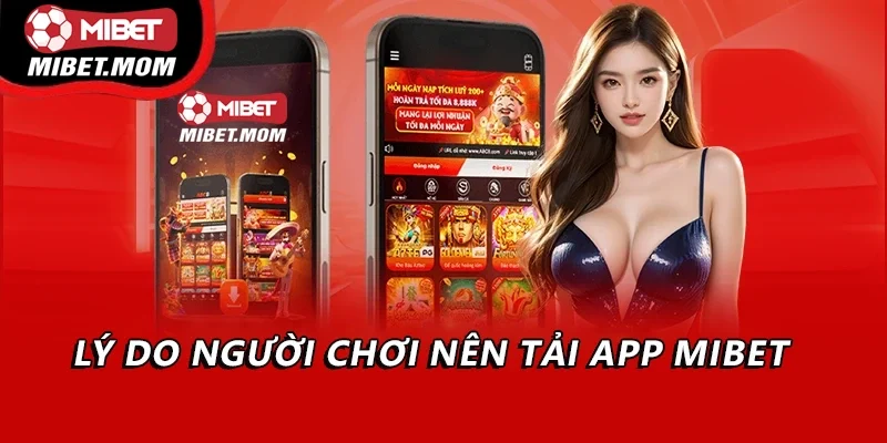 Lý do người chơi nên tải app Mibet