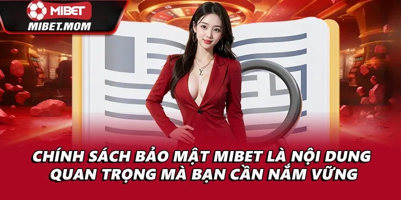 Chính sách bảo mật Mibet là nội dung quan trọng mà bạn cần nắm vững
