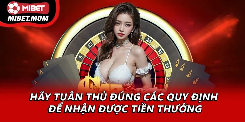 Hãy tuân thủ đúng các quy định để nhận được tiền thưởng