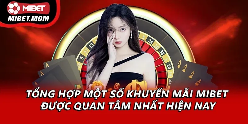 Tổng hợp một số khuyến mãi Mibet được quan tâm nhất hiện nay