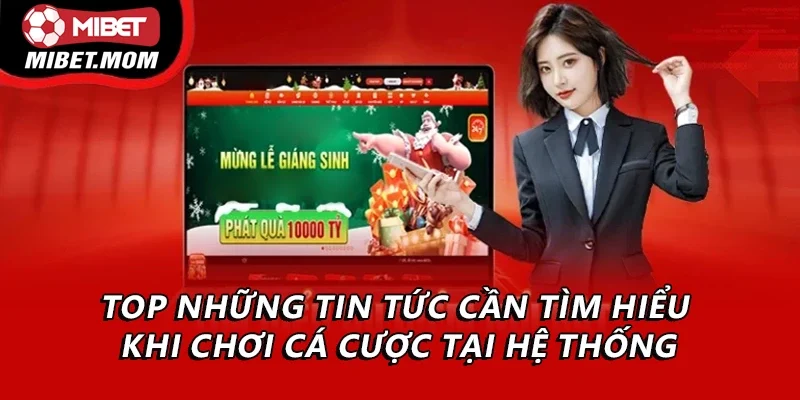 Top những tin tức cần tìm hiểu khi chơi cá cược tại hệ thống