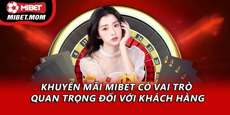 Khuyến mãi Mibet có vai trò quan trọng đối với khách hàng
